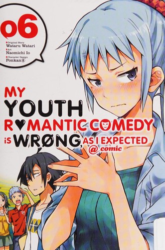 My Youth Romantic Comedy Is Wrong, As I Expected @ comic, Vol. 6 (manga)
