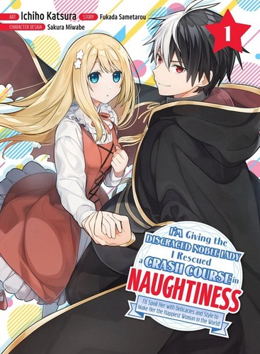 I'm Giving the Disgraced Noble Lady I Rescued a Crash Course in Naughtiness, Vol. 1