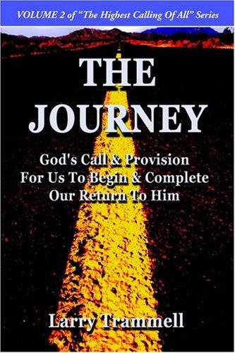 The Journey--God's Call & Provision for Us to Begin & Complete Our Return to Him