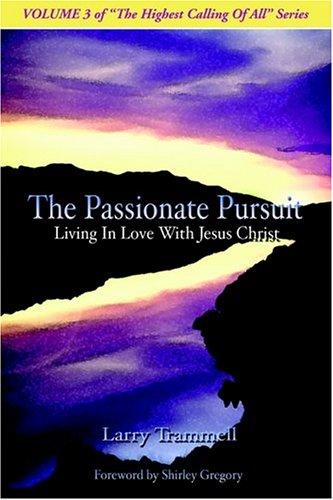 The Passionate Pursuit--Living in Love With Jesus Christ
