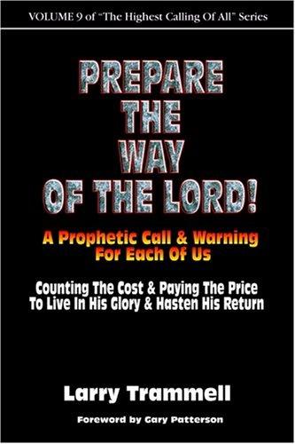 Prepare the Way of the Lord!!!--A Prophetic Call & Warning for Each of Us