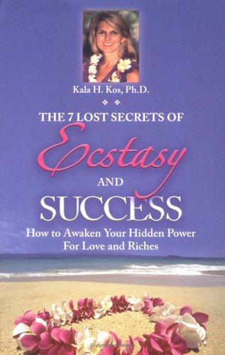 The 7 Lost Secrets of Ecstasy and Success