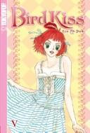 Bird Kiss Volume 5 (Bird Kiss)