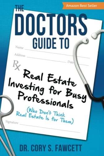 Doctors Guide to Real Estate Investing for Busy Professionals : (Who Don't Think Real Estate Is for Them)