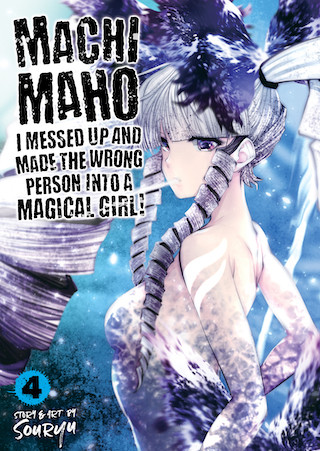 Machimaho: I Messed Up and Made the Wrong Person Into a Magical Girl! Vol. 4