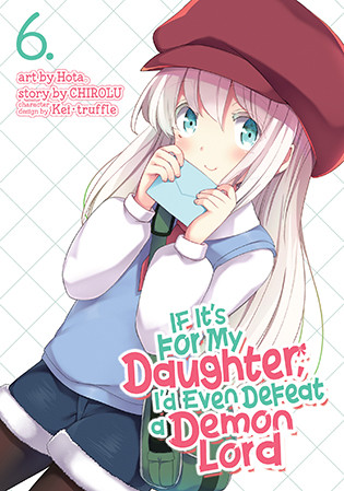 If It’s for My Daughter, I’d Even Defeat a Demon Lord (Manga) Vol. 6