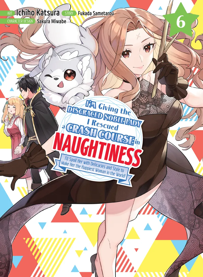 I'm Giving the Disgraced Noble Lady I Rescued a Crash Course in Naughtiness, Vol. 6