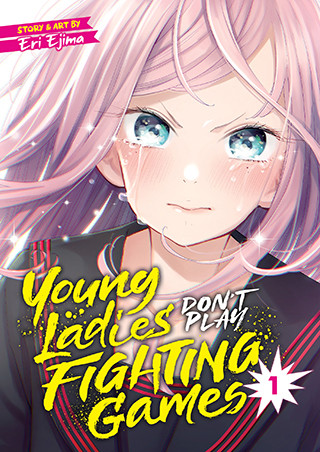 Young Ladies Don’t Play Fighting Games Vol. 1