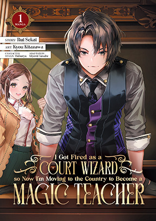 I Got Fired as a Court Wizard so Now I’m Moving to the Country to Become a Magic Teacher (Manga) Vol. 1