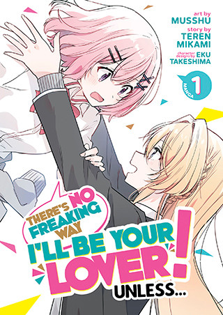 There’s No Freaking Way I’ll be Your Lover! Unless… (Manga) Vol. 1