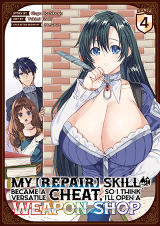 My [Repair] Skill Became a Versatile Cheat, So I Think I’ll Open a Weapon Shop (Manga) Vol. 4