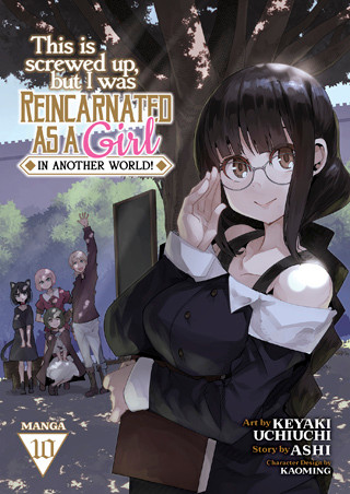 This Is Screwed Up, but I Was Reincarnated as a GIRL in Another World! (Manga) Vol. 10 manga cover