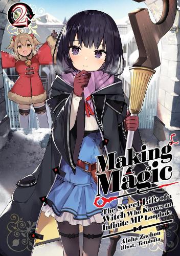 Making Magic : the Sweet Life of a Witch Who Knows an Infinite MP Loophole