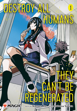 Destroy All Humans. They Can’t Be Regenerated. A Magic: The Gathering Manga, Vol. 1