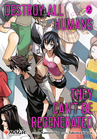 Destroy All Humans. They Can't Be Regenerated. a Magic : the Gathering Manga, Vol. 2 : Limited Edition Magic