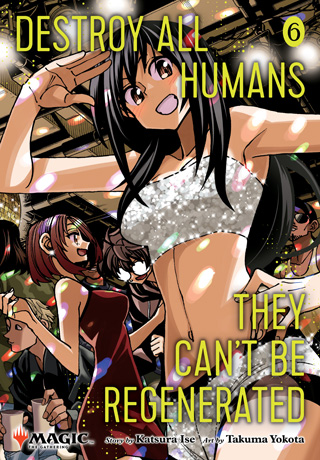 Destroy All Humans. They Can’t Be Regenerated. A Magic: The Gathering Manga, Vol. 6