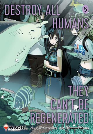 Destroy All Humans. They Can’t Be Regenerated. A Magic: The Gathering Manga, Vol. 8