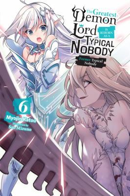 Greatest Demon Lord Is Reborn As a Typical Nobody, Vol. 6