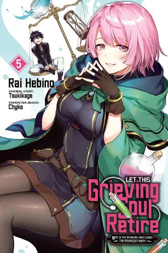 Let This Grieving Soul Retire, Vol. 5 (manga): Woe Is the Weakling Who Leads the Strongest Party cover