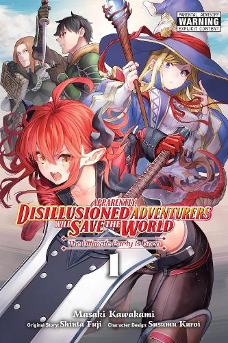 Apparently, Disillusioned Adventurers Will Save the World, Vol. 1 (manga): The Ultimate Party Is Born cover