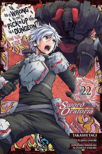 Is It Wrong to Try to Pick Up Girls in a Dungeon? On the Side: Sword Oratoria, Vol. 22 (manga)