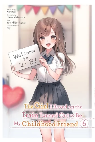 The Girl I Saved on the Train Turned Out to Be My Childhood Friend, Vol. 6 (manga) manga cover