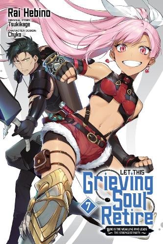 Let This Grieving Soul Retire, Vol. 7 (manga): Woe Is the Weakling Who Leads the Strongest Party cover
