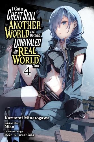 I Got a Cheat Skill in Another World and Became Unrivaled in the Real World, Too, Vol. 4 (manga) manga cover