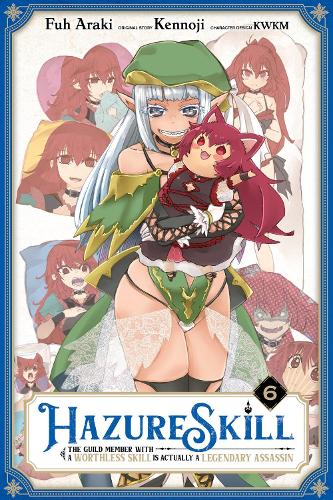 Hazure Skill: The Guild Member with a Worthless Skill Is Actually a Legendary Assassin, Vol. 6 (manga) manga cover