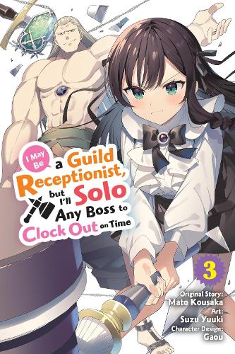 I May Be a Guild Receptionist, but I'll Solo Any Boss to Clock Out on Time, Vol. 3 (manga) cover