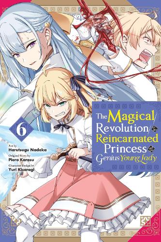 The Magical Revolution of the Reincarnated Princess and the Genius Young Lady, Vol. 6 (manga) manga cover