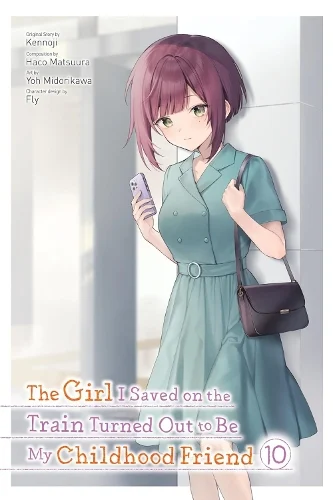 The Girl I Saved on the Train Turned Out to Be My Childhood Friend, Vol. 10 (manga) manga cover
