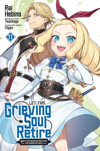 Let This Grieving Soul Retire, Vol. 11 (manga): Woe Is the Weakling Who Leads the Strongest Party