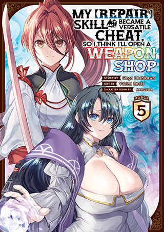 My [Repair] Skill Became a Versatile Cheat, So I Think I’ll Open a Weapon Shop (Manga) Vol. 5