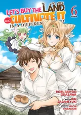 Let’s Buy the Land and Cultivate It in a Different World (Manga) Vol. 6