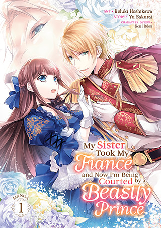 My Sister Took My Fiancé and Now I’m Being Courted by a Beastly Prince (Manga) Vol. 1
