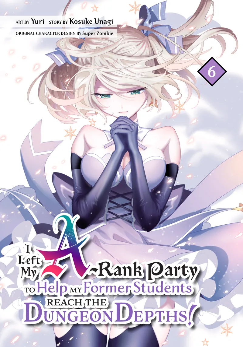 I Left my A-Rank Party to Help My Former Students Reach the Dungeon Depths!, Vol. 6