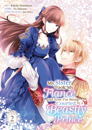 My Sister Took My Fiancé and Now I’m Being Courted by a Beastly Prince (Manga) Vol. 2
