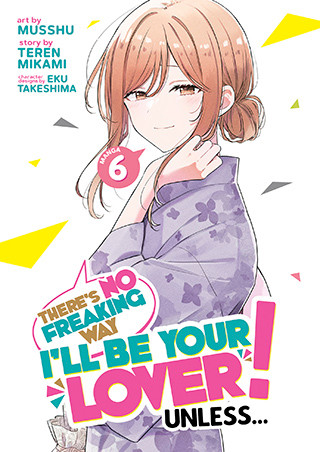 There’s No Freaking Way I’ll be Your Lover! Unless… (Manga) Vol. 6