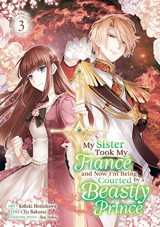 My Sister Took My Fiancé and Now I’m Being Courted by a Beastly Prince (Manga) Vol. 3