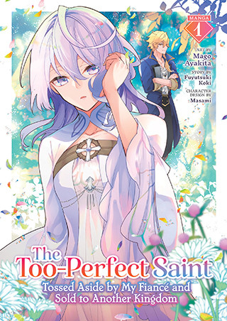 The Too-Perfect Saint: Tossed Aside by My Fiancé and Sold to Another Kingdom (Manga) Vol. 1