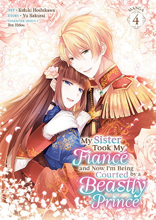My Sister Took My Fiancé and Now I’m Being Courted by a Beastly Prince (Manga) Vol. 4