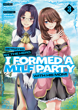 Betrayed by the Hero, I Formed a MILF Party With His Mom! (Manga) Vol. 3