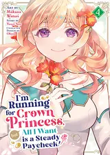 I’m Running for Crown Princess, but All I Want is a Steady Paycheck! (Manga) Vol. 4