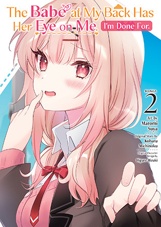 The Babe at My Back Has Her Eye on Me. I’m Done For. (Manga) Vol. 2